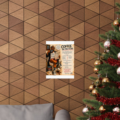Coffee Did This To You Poster