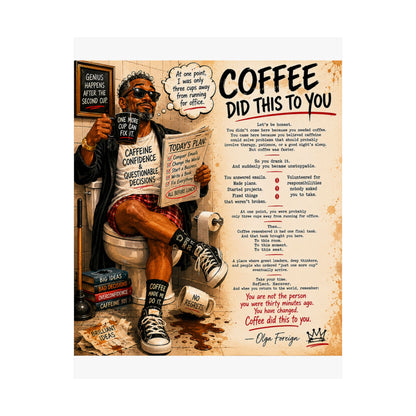 Coffee Did This To You Poster