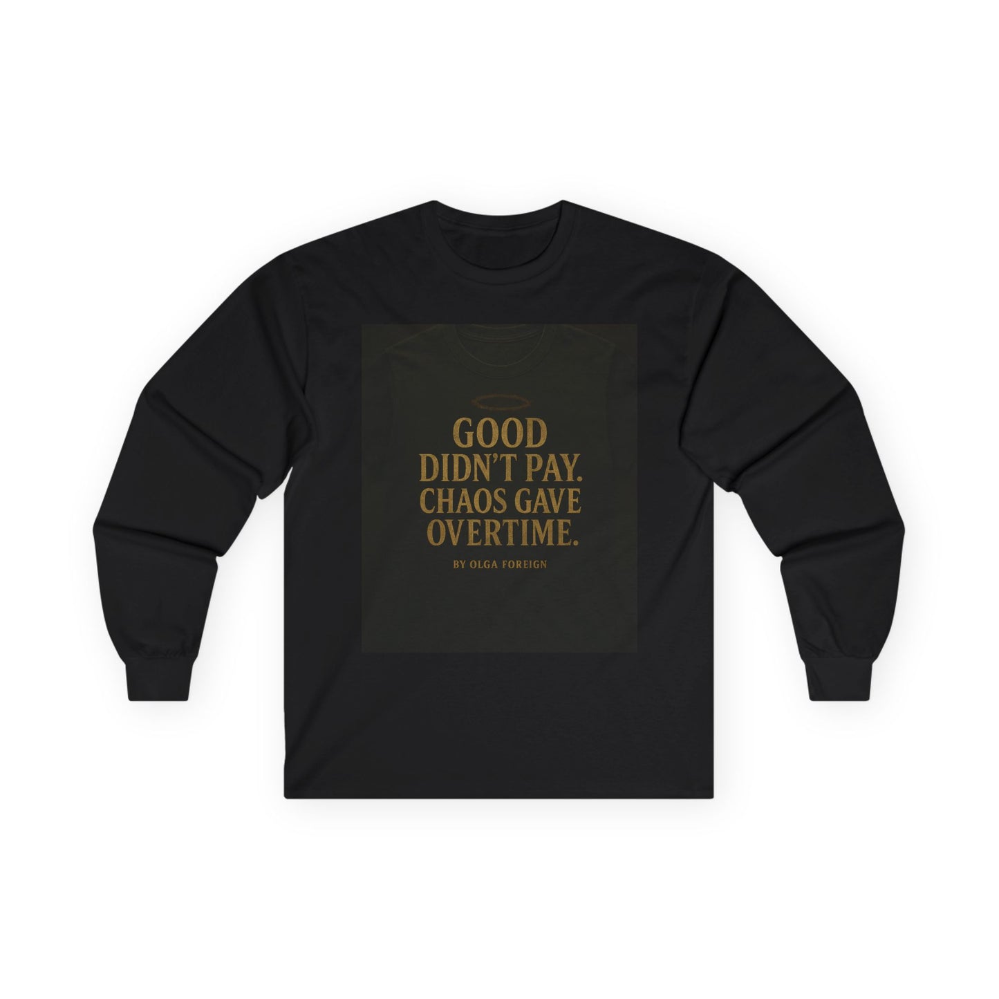"Good Didn't Pay. Chaos Gave Overtime" by Olga Foreign Inspirational Long Sleeve Tee -