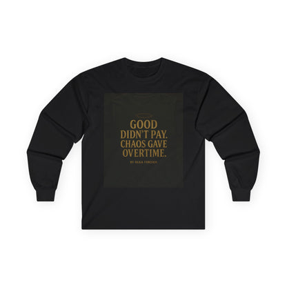 "Good Didn't Pay. Chaos Gave Overtime" by Olga Foreign Inspirational Long Sleeve Tee -