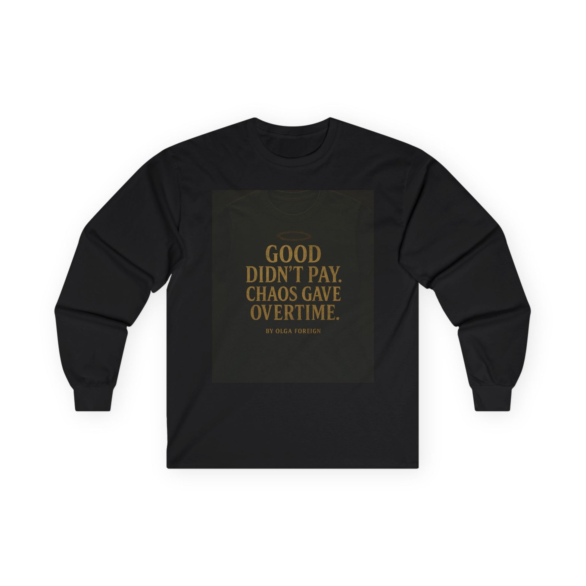 "Good Didn't Pay. Chaos Gave Overtime" by Olga Foreign Inspirational Long Sleeve Tee -