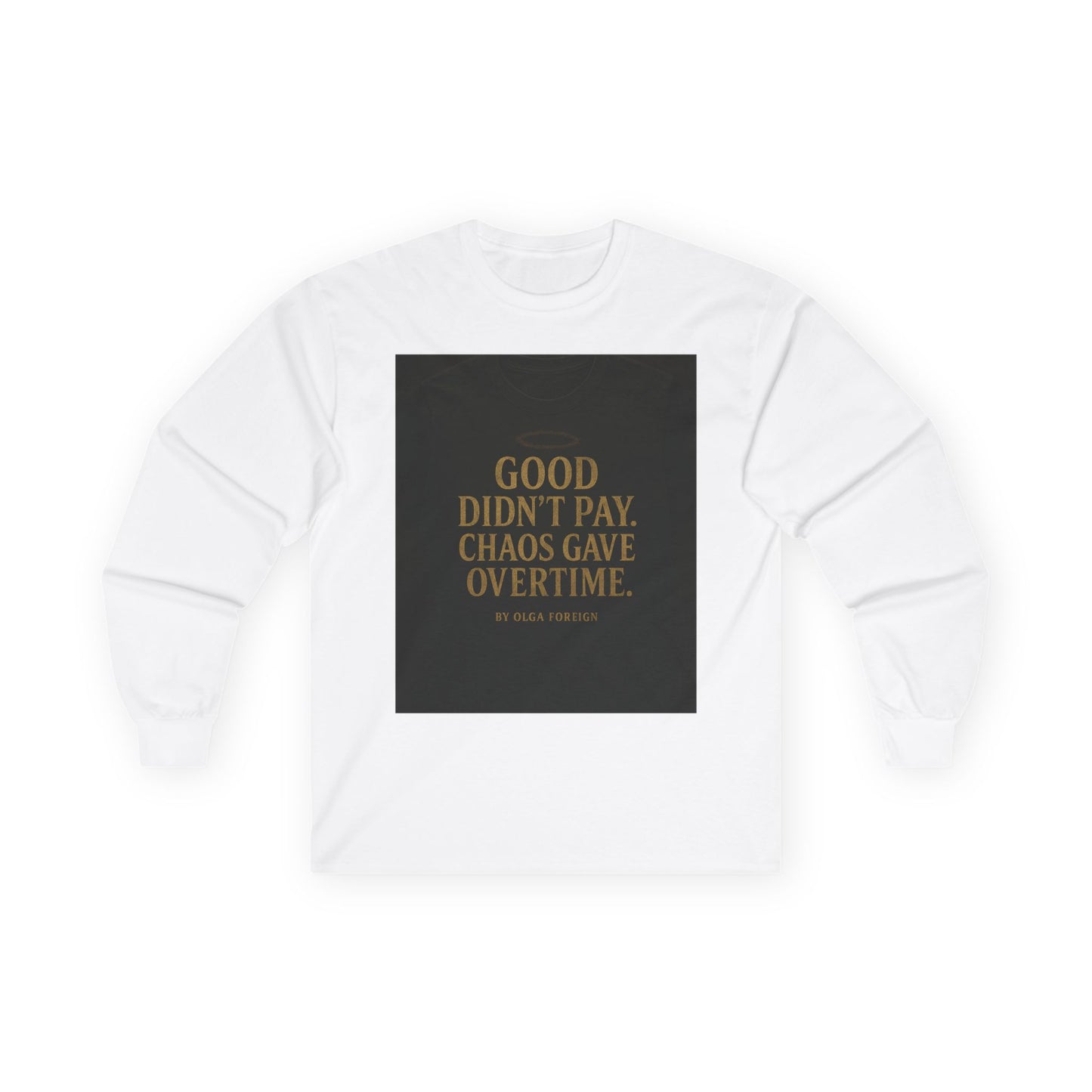 "Good Didn't Pay. Chaos Gave Overtime" by Olga Foreign Inspirational Long Sleeve Tee -