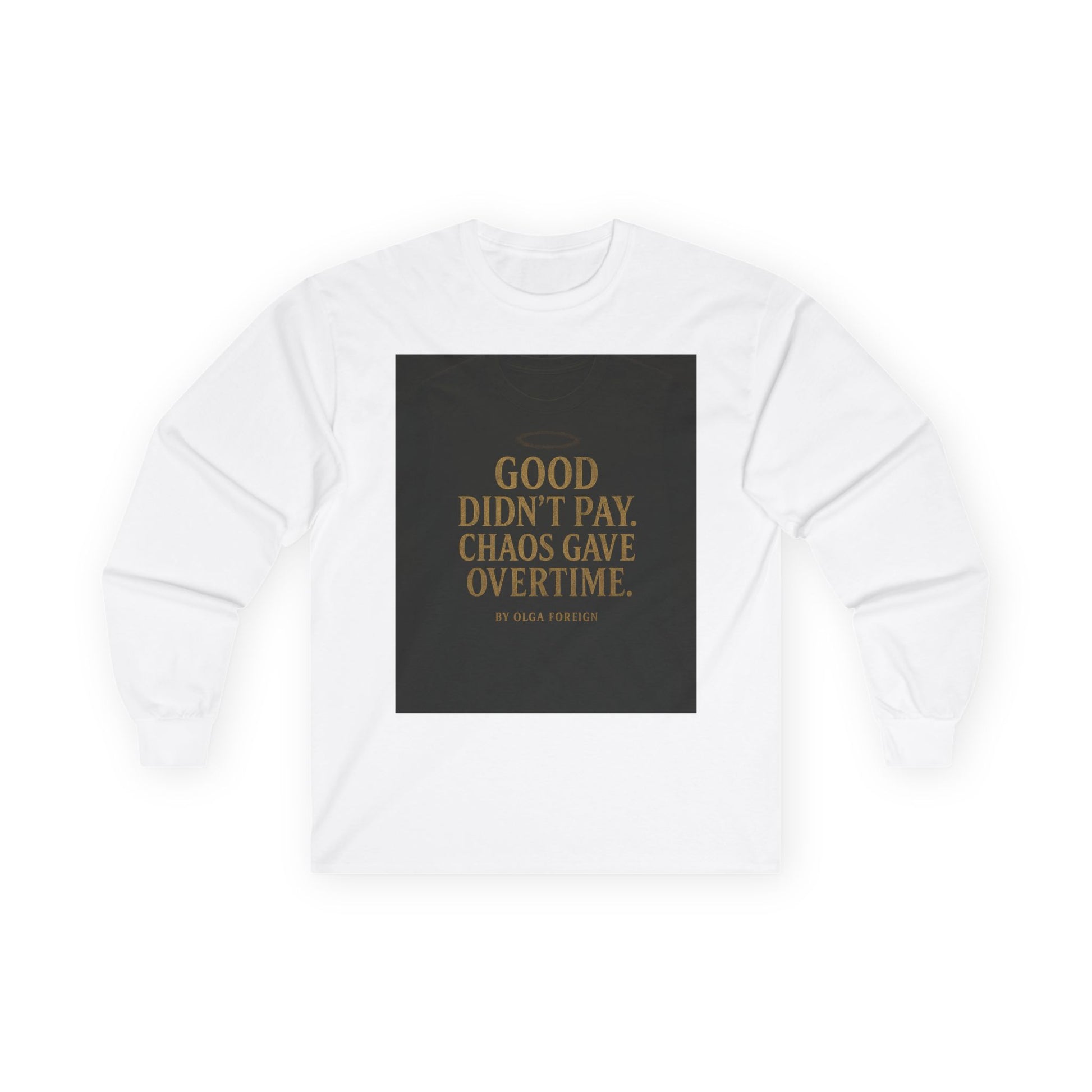 "Good Didn't Pay. Chaos Gave Overtime" by Olga Foreign Inspirational Long Sleeve Tee -