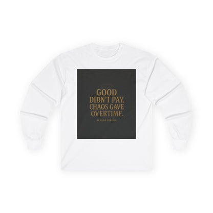 "Good Didn't Pay. Chaos Gave Overtime" by Olga Foreign Inspirational Long Sleeve Tee -