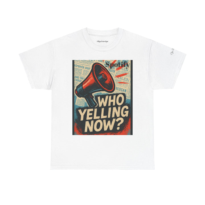 "Who Yelling Now?" T-Shirt by Olga Foreign Designs