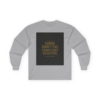 "Good Didn't Pay. Chaos Gave Overtime" by Olga Foreign Inspirational Long Sleeve Tee -
